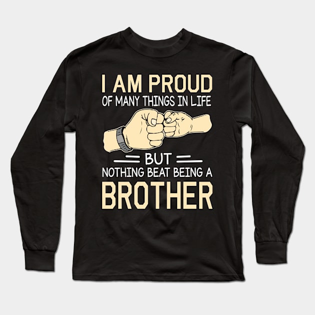 I Am Proud Of Many Things In Life But Nothing Beat Being A Brother Happy Father Day Long Sleeve T-Shirt by joandraelliot